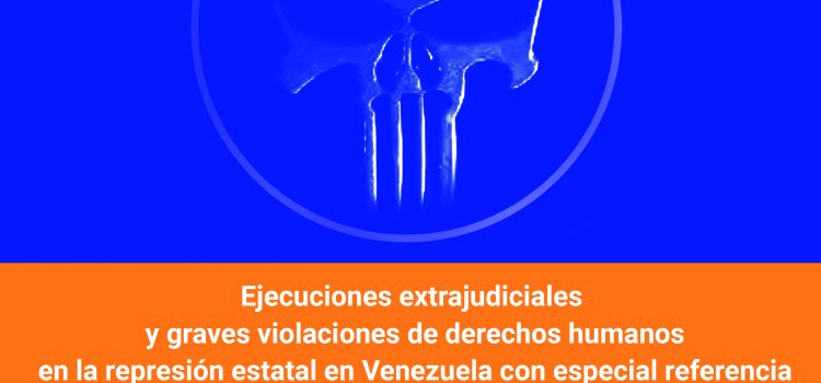 [Informe] Ejecuciones extrajudiciales y graves violaciones de derechos humanos en la represión estatal en Venezuela con especial referencia a la región andina -2019