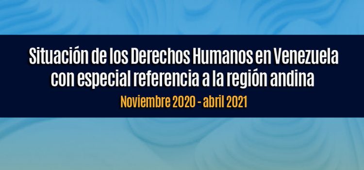 ODH-ULA presentó informe semestral sobre la situación de los derechos humanos en la región andina Informe noviembre 2020 - abril 2021