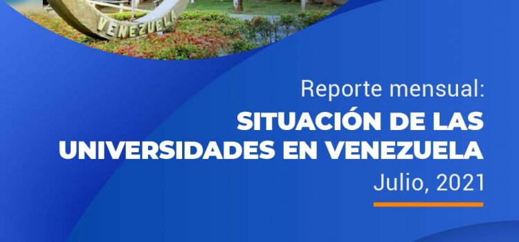 Situación de las universidades en Venezuela, Reporte mensual: Julio, 2021
