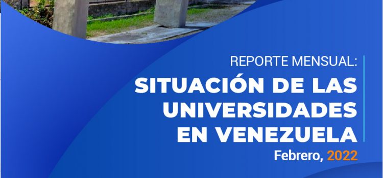 Situación de las universidades en Venezuela, Reporte mensual: Febrero, 2022