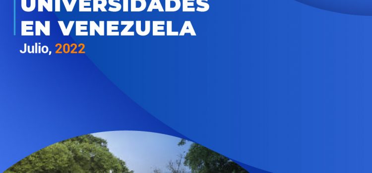 Situación de las universidades en Venezuela, Reporte mensual: julio, 2022 Situación de las universidades en Venezuela, Reporte mensual: julio, 2022