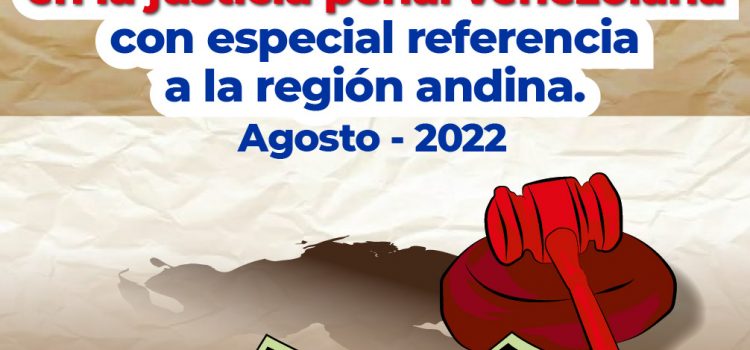 [Informe] Corrupción e impunidad en la justicia penal venezolana con especial referencia a la región andina. Agosto – 2022